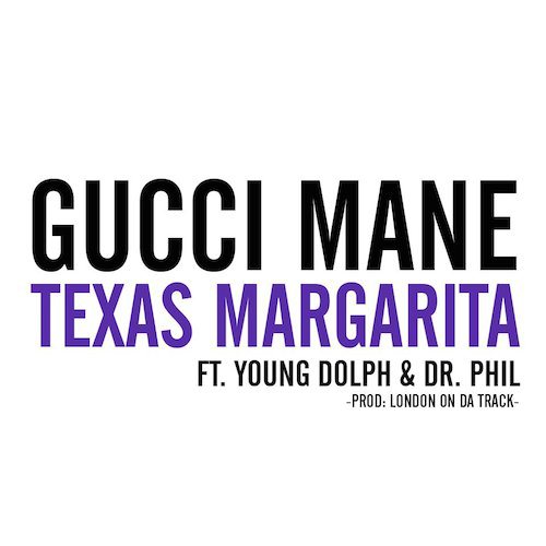 New Gucci Mane - Texas Margarita ft. Young Dolph & Dr. Phil