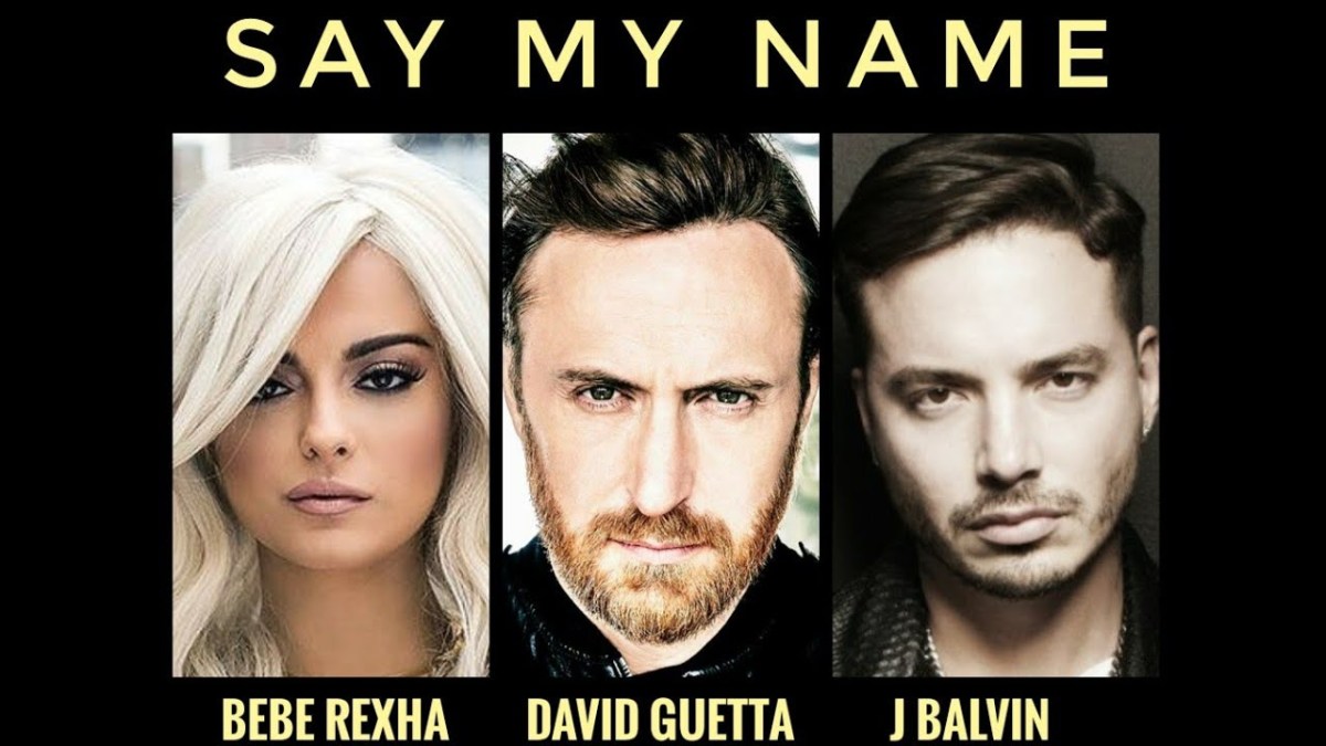 [Dance:]  David Guetta, Bebe Rexha, J Balvin – Say My&nbsp;Name
