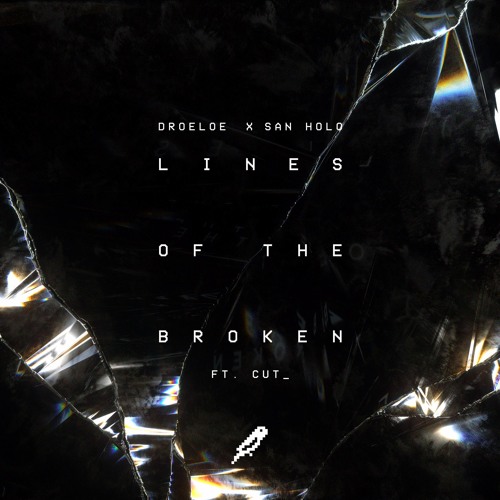 [Future Bass:] San Holo & Droeloe – Lines of the Broken (Ft.&nbsp;Cut_)